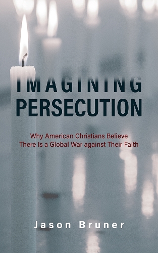 Бумажная книга «Imagining Persecution: Why American Christians Believe There Is a Global War against Their Faith», автор Джейсон Брунер - фото №1