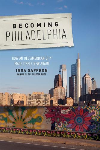 Бумажная книга «Becoming Philadelphia: How an Old American City Made Itself New Again», автор Инга Саффран - фото №1
