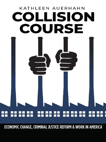 Бумажная книга «Collision Course: Economic Change, Criminal Justice Reform, and Work in America», автор Кэтлин Ауэрхан - фото №1