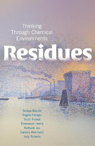 Бумажная книга «Residues: Thinking Through Chemical Environments», авторов Анджела Н. Х. Кригер, Карстен Райнхардт, Эммануэль Генри, Джоди А. Робертс, Натали Жас, Скотт Фрикель, Сорайя Будиа - фото №1
