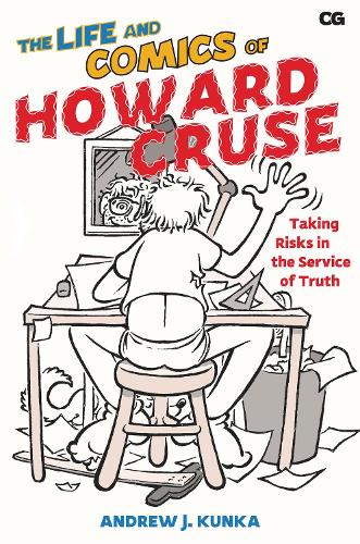Бумажная книга «The Life and Comics of Howard Cruse: Taking Risks in the Service of Truth», автор Эндрю Дж. Кунка - фото №1