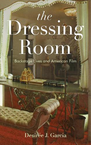 Паперова книга «The Dressing Room: Backstage Lives and American Film», автор Дезірі Ж. Гарсія - фото №1