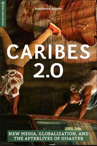 Бумажная книга «Caribes 2.0: New Media, Globalization, and the Afterlives of Disaster», автор Джоссианна Арройо - фото №1