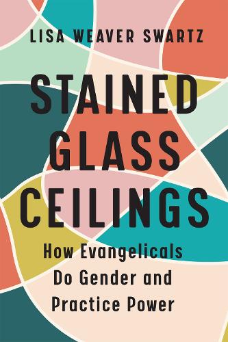Бумажная книга «Stained Glass Ceilings: How Evangelicals Do Gender and Practice Power», автор Лиза Уивер Шварц - фото №1