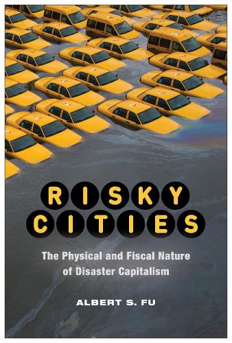 Бумажная книга «Risky Cities: The Physical and Fiscal Nature of Disaster Capitalism», автор Альберт С. Фу - фото №1