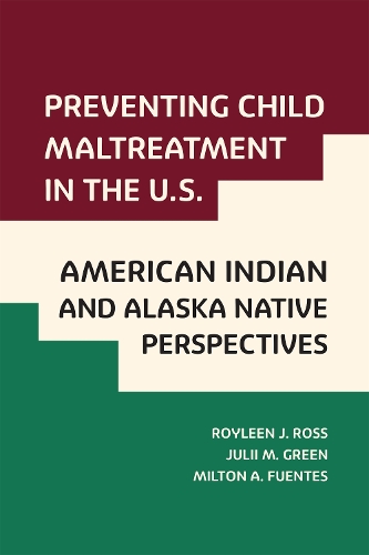 Бумажная книга «Preventing Child Maltreatment in the U.S.: American Indian and Alaska Native Perspectives», авторов Джули М Грин, Милтон А. Фуэнтес, Ройлин Джей Росс - фото №1