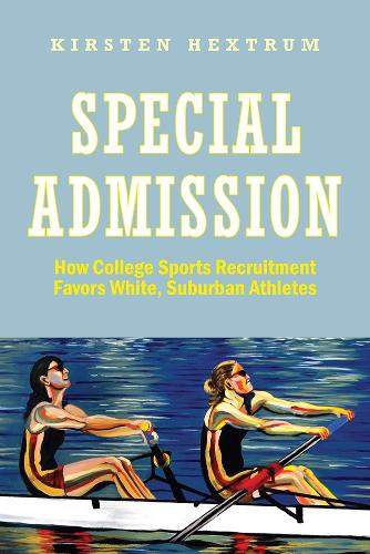 Бумажная книга «Special Admission: How College Sports Recruitment Favors White Suburban Athletes», автор Кирстен Хекструм - фото №1