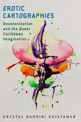 Бумажная книга «Erotic Cartographies: Decolonization and the Queer Caribbean Imagination», автор Кристал Нандини Гисяван - фото №1
