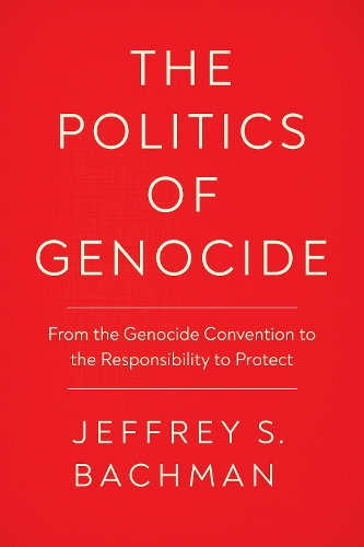 Бумажная книга «The Politics of Genocide: From the Genocide Convention to the Responsibility to Protect», автор Джеффри С. Бахман - фото №1