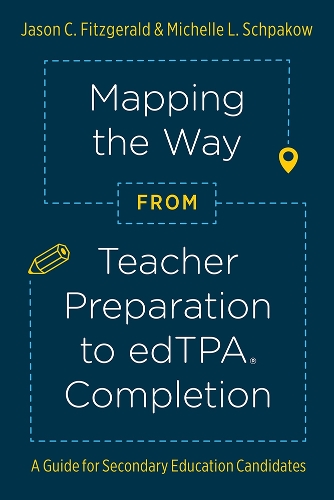 Паперова книга «Mapping the Way from Teacher Preparation to edTPA® Completion: A Guide for Secondary Education Candidates», авторів Джейсон К. Фіцджеральд, Мішель Л. Шпаков - фото №1