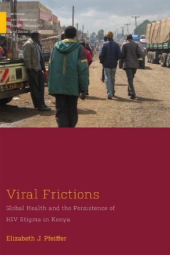 Паперова книга «Viral Frictions: Global Health and the Persistence of HIV Stigma in Kenya», автор Елізабет Дж. Пфайффер - фото №1
