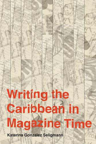 Бумажная книга «Writing the Caribbean in Magazine Time», автор Катерина Гонсалес Селигманн - фото №1