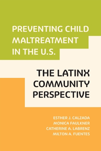 Бумажная книга «Preventing Child Maltreatment in the U.S.: The Latinx Community Perspective», авторов Катрин Лабренц, Эстер Дж. Кальсада, Милтон А. Фуэнтес, Моника Фолкнер - фото №1