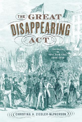 Бумажная книга «The Great Disappearing Act: Germans in New York City, 1880-1930», автор Кристина А. Зиглер-Макферсон - фото №1