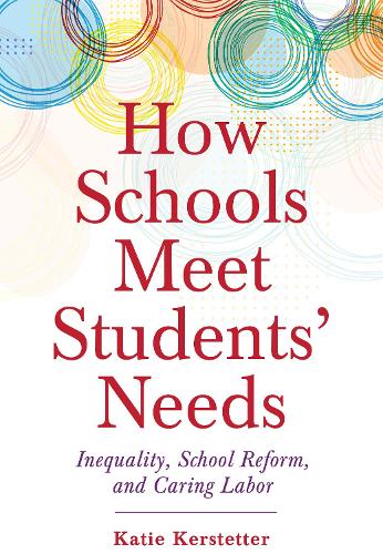 [object Object] «How Schools Meet Students' Needs: Inequality, School Reform, and Caring Labor», автор Кеті Керстеттер - фото №1