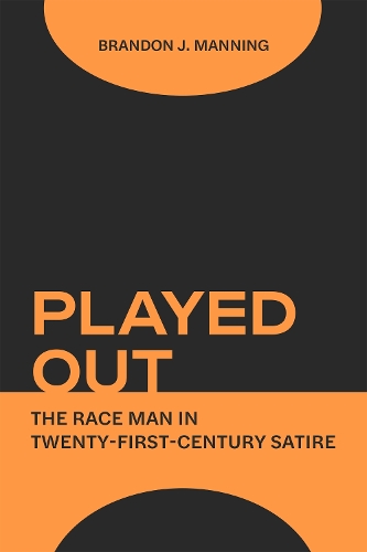 Бумажная книга «Played Out: The Race Man in Twenty-First-Century Satire», автор Брэндон Дж. Мэннинг - фото №1