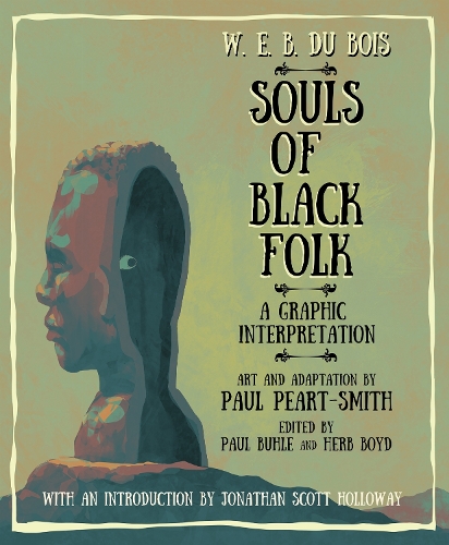 Бумажная книга «W. E. B. Du Bois Souls of Black Folk: A Graphic Interpretation», авторов Пол Пирт-Смит, Уильям Эдуард Беркхардт Дюбуа - фото №1