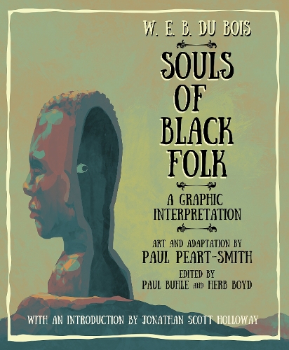 Бумажная книга «W. E. B. Du Bois Souls of Black Folk: A Graphic Interpretation», авторов Пол Пирт-Смит, Уильям Эдуард Беркхардт Дюбуа - фото №1