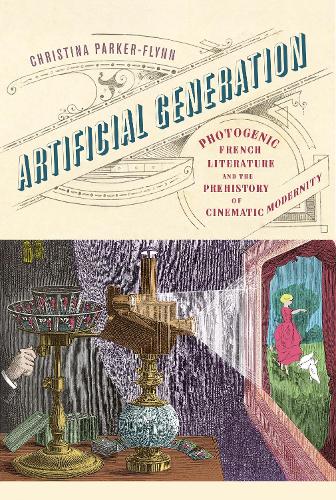 Бумажная книга «Artificial Generation: Photogenic French Literature and the Prehistory of Cinematic Modernity», автор Кристина Паркер-Флинн - фото №1