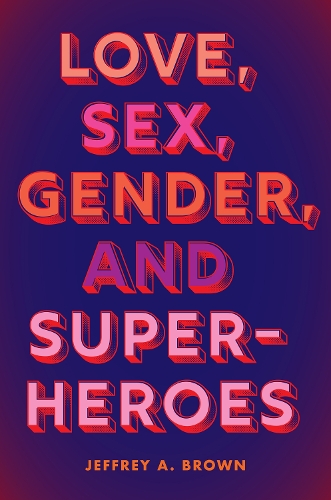 Паперова книга «Love, Sex, Gender, and Superheroes», автор Джеффрі А. Браун - фото №1