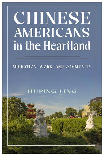 Бумажная книга «Chinese Americans in the Heartland: Migration, Work, and Community», автор Хупин Линг - фото №1
