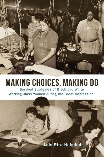 Бумажная книга «Making Choices, Making Do: Survival Strategies of Black and White Working-Class Women during the Great Depression», автор Лоис Рита Хелмболд - фото №1