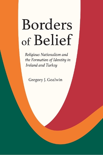 Бумажная книга «Borders of Belief: Religious Nationalism and the Formation of Identity in Ireland and Turkey», автор Грегори Дж. Голвин - фото №1
