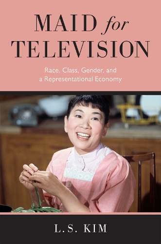 Бумажная книга «Maid for Television: Race, Class, Gender, and a Representational Economy», автор Л. С. Ким - фото №1
