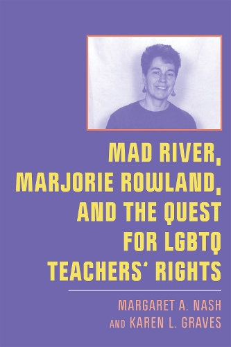 Бумажная книга «Mad River, Marjorie Rowland, and the Quest for LGBTQ Teachers’ Rights», авторов Карен Л. Грейвс, Маргарет А. Нэш - фото №1