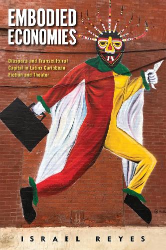Бумажная книга «Embodied Economies: Diaspora and Transcultural Capital in Latinx Caribbean Fiction and Theater», автор Израиль Рейес - фото №1