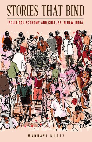 Бумажная книга «Stories That Bind: Political Economy and Culture in New India», автор Мадхави Мурти - фото №1