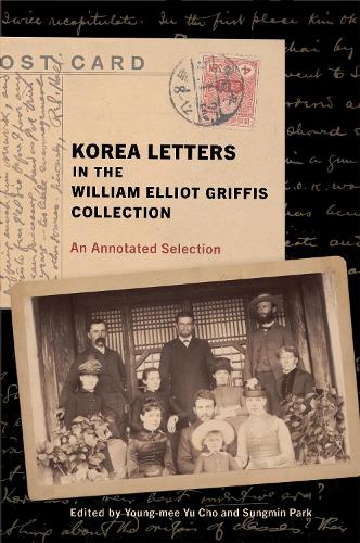 Бумажная книга «Korea Letters in the William Elliot Griffis Collection: An Annotated Selection», автор Уильям Эйлиот Гриффис - фото №1