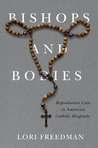 Бумажная книга «Bishops and Bodies: Reproductive Care in American Catholic Hospitals», автор Лори Фридман - фото №1