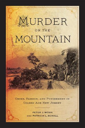 Бумажная книга «Murder on the Mountain: Crime, Passion, and Punishment in Gilded Age New Jersey», авторов Патриция Л. Шалл, Питер Дж. Вош - фото №1
