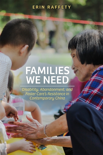 Бумажная книга «Families We Need: Disability, Abandonment, and Foster Care’s Resistance in Contemporary China», автор Эрин Раффети - фото №1