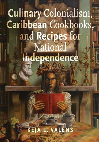 Бумажная книга «Culinary Colonialism, Caribbean Cookbooks, and Recipes for National Independence», автор Кеджа Л. Валенс - фото №1