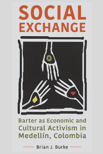 Бумажная книга «Social Exchange: Barter as Economic and Cultural Activism in Medellín, Colombia», автор Брайан Дж. Берк - фото №1