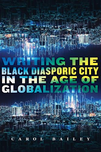 Бумажная книга «Writing the Black Diasporic City in the Age of Globalization», автор Кэрол Бейли - фото №1