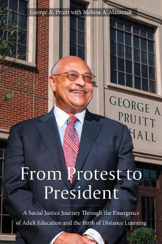 Бумажная книга «From Protest to President: A Social Justice Journey through the Emergence of Adult Education and the Birth of Distance Learning», автор Джордж А. Пруитт - фото №1
