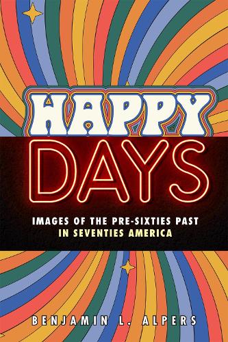 Бумажная книга «Happy Days: Images of the Pre-Sixties Past in Seventies America», автор Бенджамин Л. Алперс - фото №1