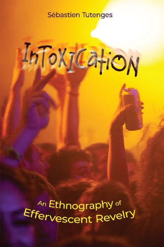 Паперова книга «Intoxication: An Ethnography of Effervescent Revelry», автор Себастьян Тутенгес - фото №1