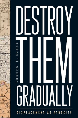 Паперова книга «Destroy Them Gradually: Displacement as Atrocity», автор Ендрю Р. Бассо - фото №1