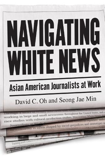 Бумажная книга «Navigating White News: Asian American Journalists at Work», авторов Дэвид К. О, Сон Чжэ Мин - фото №1