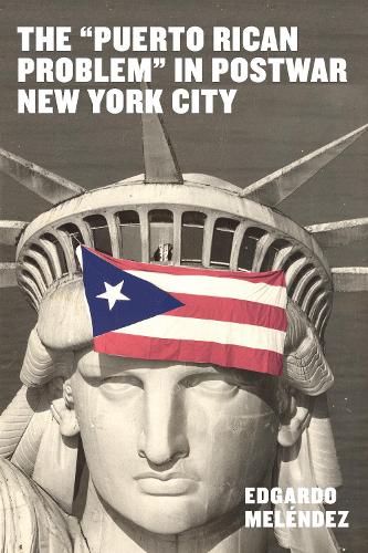 Бумажная книга «The "Puerto Rican Problem" in Postwar New York City», автор Эдгардо Мелендес - фото №1