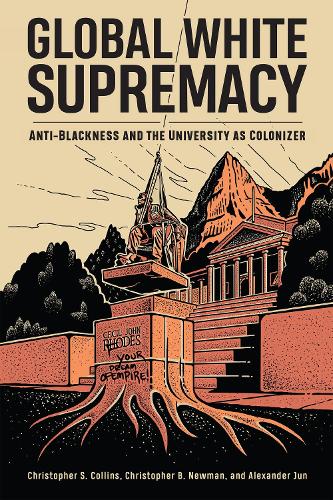 Бумажная книга «Global White Supremacy: Anti-Blackness and the University as Colonizer», авторов Александр Джун, Кристофер Б. Ньюман, Кристофер С. Коллинз - фото №1