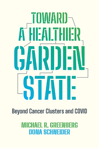Бумажная книга «Toward a Healthier Garden State: Beyond Cancer Clusters and COVID», авторов Дона Шнайдер, Майкл Р. Гринберг - фото №1