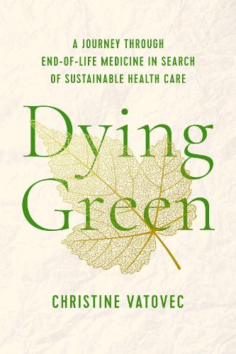 Бумажная книга «Dying Green: A Journey through End-of-Life Medicine in Search of Sustainable Health Care», автор Кристин Ватовец - фото №1