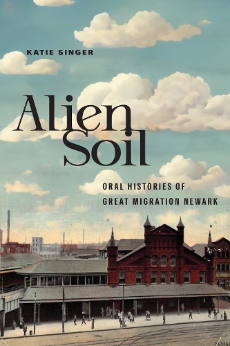Бумажная книга «Alien Soil: Oral Histories of Great Migration Newark», автор Кэти Сингер - фото №1