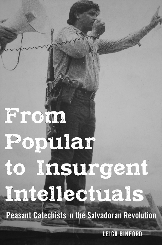Бумажная книга «From Popular to Insurgent Intellectuals: Peasant Catechists in the Salvadoran Revolution», автор Ли Бинфорд - фото №1