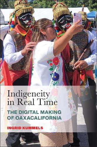Бумажная книга «Indigeneity in Real Time: The Digital Making of Oaxacalifornia», автор Ингрид Куммельс - фото №1